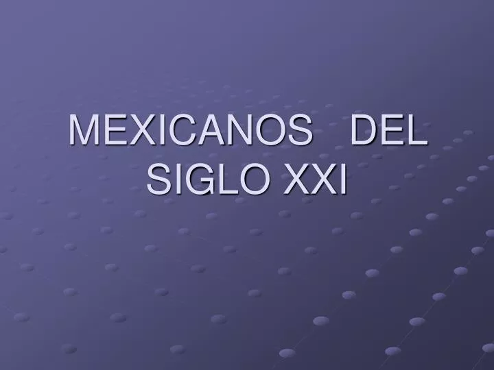 mexicanos del siglo xxi