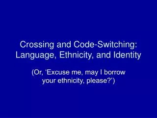 Crossing and Code-Switching: Language, Ethnicity, and Identity