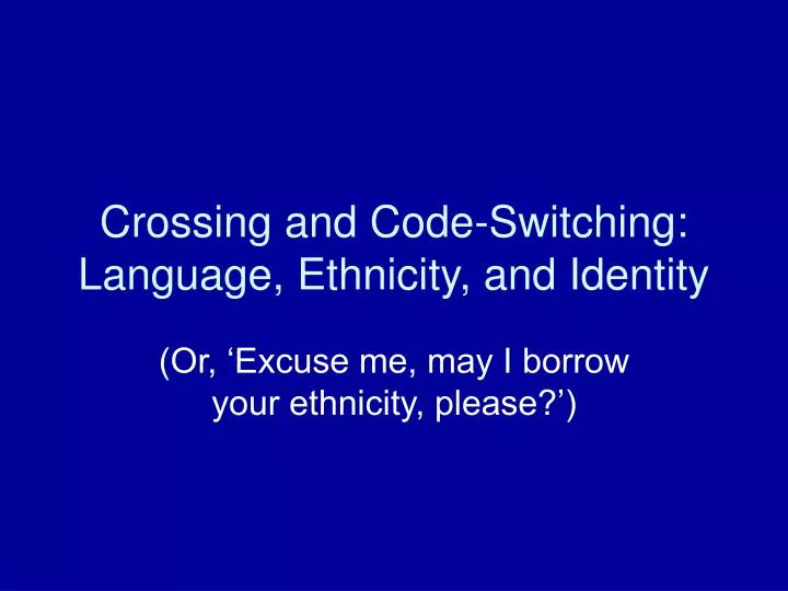 crossing and code switching language ethnicity and identity