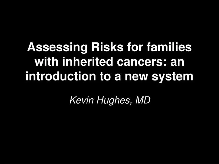 assessing risks for families with inherited cancers an introduction to a new system