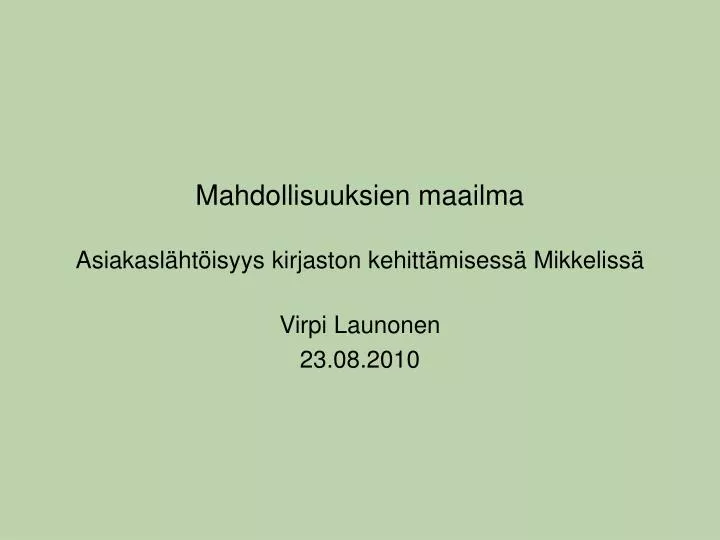 mahdollisuuksien maailma asiakasl ht isyys kirjaston kehitt misess mikkeliss