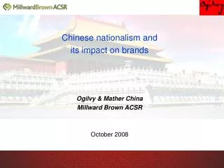 Chinese nationalism and its impact on brands Ogilvy &amp; Mather China Millward Brown ACSR October 2008