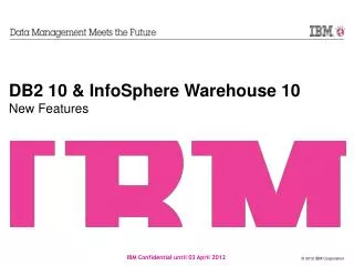 DB2 10 &amp; InfoSphere Warehouse 10 New Features