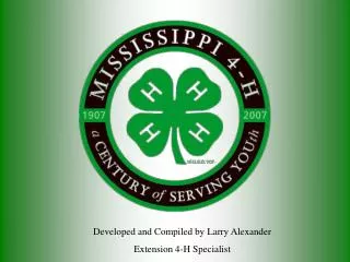 Developed and Compiled by Larry Alexander Extension 4-H Specialist