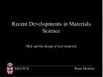 Recent Developments in Materials Science