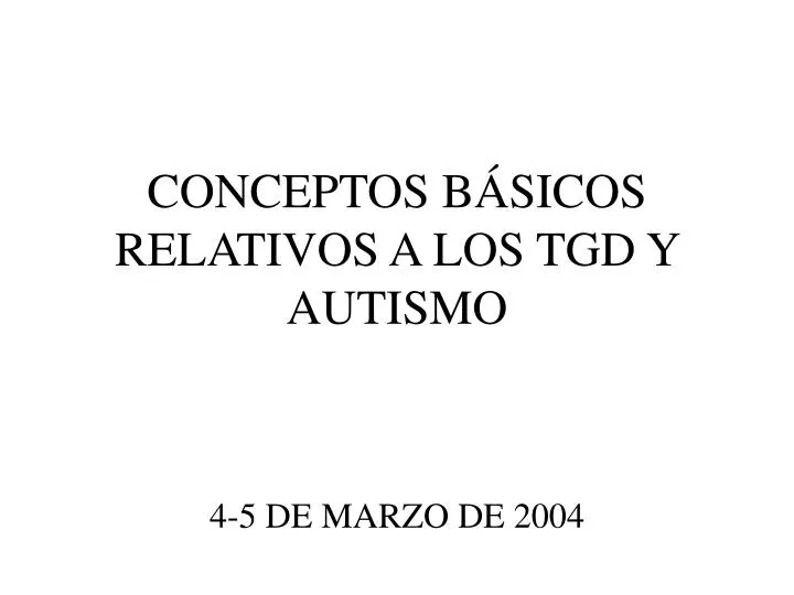 conceptos b sicos relativos a los tgd y autismo
