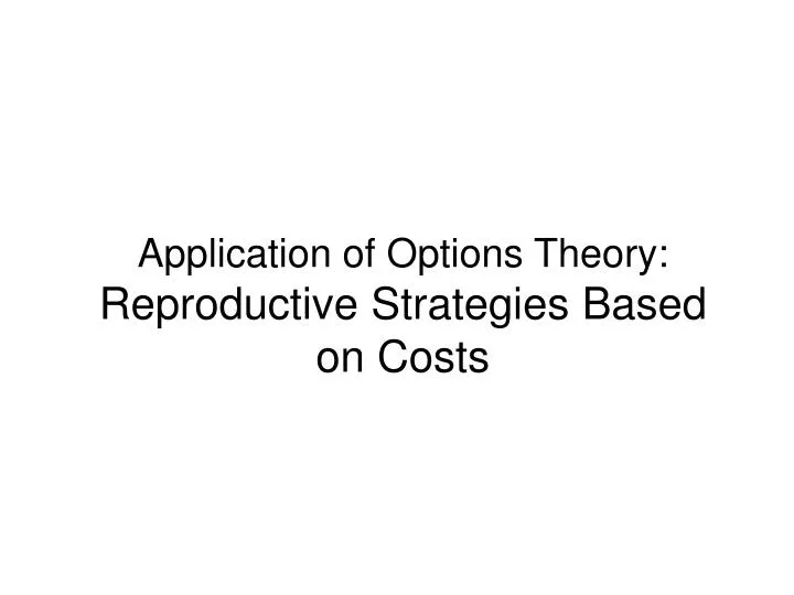 application of options theory reproductive strategies based on costs