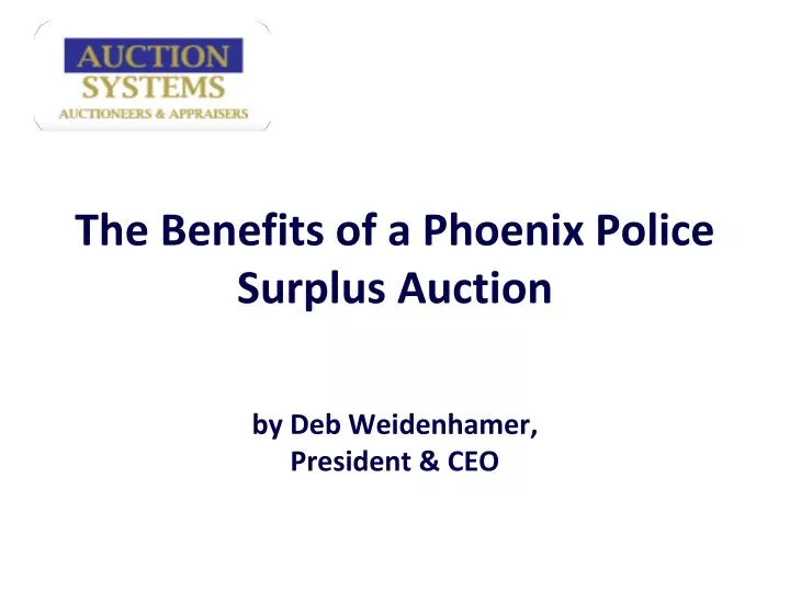 the benefits of a phoenix police surplus auction by deb weidenhamer president ceo
