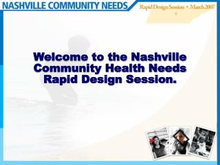 Welcome to the Nashville Community Health Needs Rapid Design Session.