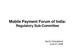 Mobile Payment Forum of India: Regulatory Sub-Committee