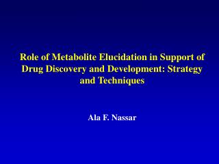 Role of Metabolite Elucidation in Support of Drug Discovery and Development: Strategy and Techniques Ala F. Nassar