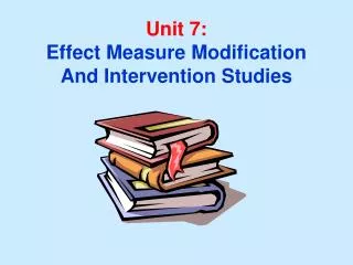 Unit 7: Effect Measure Modification And Intervention Studies