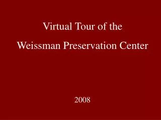 Virtual Tour of the Weissman Preservation Center 2008