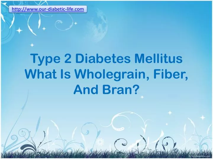 type 2 diabetes mellitus what is wholegrain fiber and bran