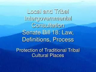 Local and Tribal Intergovernmental Consultation Senate Bill 18: Law, Definitions, Process