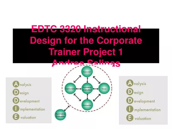edtc 3320 instructional design for the corporate trainer project 1 andrea salinas