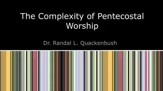 The Complexity of Pentecostal Worship