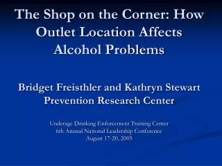 The Shop on the Corner: How Outlet Location Affects Alcohol Problems Bridget Freisthler and Kathryn Stewart Prevention R