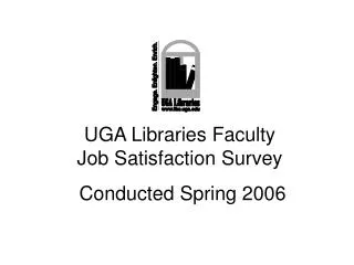 UGA Libraries Faculty Job Satisfaction Survey Conducted Spring 2006