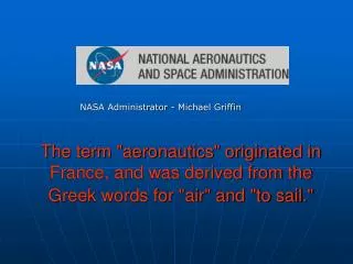 The term &quot;aeronautics&quot; originated in France, and was derived from the Greek words for &quot;air&quot; and &quo