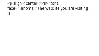 &lt;p align=&quot;center&quot;&gt;&lt;b&gt;&lt;font face=&quot;Tahoma&quot;&gt;The website you are visiting is