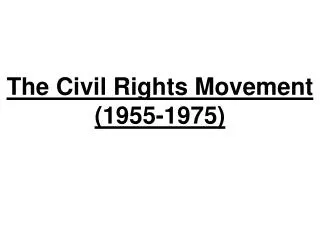 The Civil Rights Movement (1955-1975)