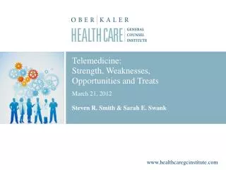 Telemedicine: Strength, Weaknesses, Opportunities and Treats March 21, 2012 Steven R. Smith &amp; Sarah E. Swank