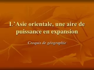 l asie orientale une aire de puissance en expansion