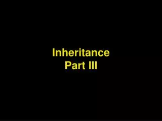Inheritance Part III