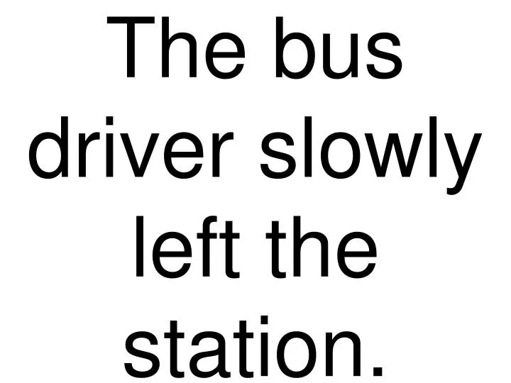 the bus driver slowly left the station