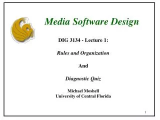 DIG 3134 - Lecture 1: Rules and Organization And Diagnostic Quiz Michael Moshell University of Central Florida