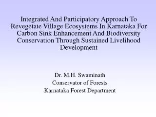 Dr. M.H. Swaminath Conservator of Forests Karnataka Forest Department