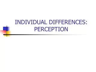 INDIVIDUAL DIFFERENCES: PERCEPTION