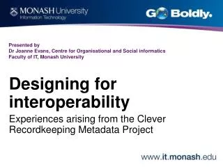 Presented by Dr Joanne Evans, Centre for Organisational and Social informatics Faculty of IT, Monash University