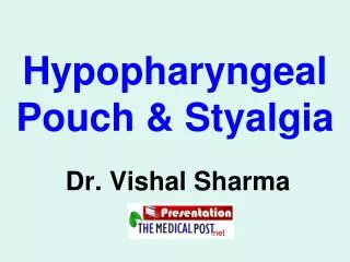 Hypopharyngeal Pouch &amp; Styalgia