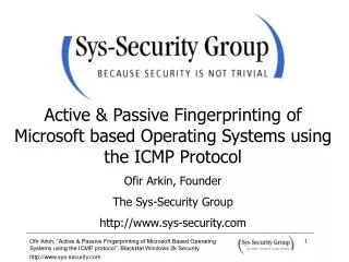 Active &amp; Passive Fingerprinting of Microsoft based Operating Systems using the ICMP Protocol Ofir Arkin, Founder Th