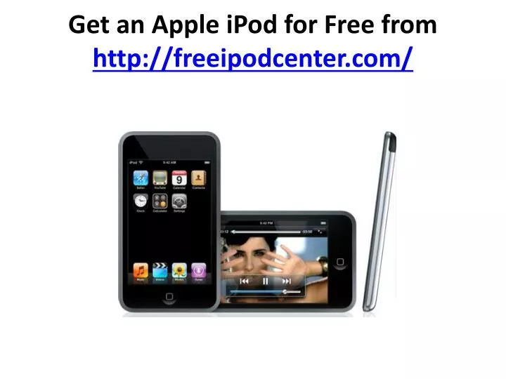 get an apple ipod for free from http freeipodcenter com