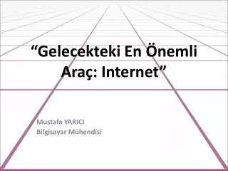 gelecekteki en nemli ara internet