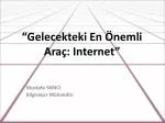 “Gelecekteki En Önemli Araç: Internet” - slide 1