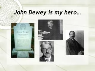 John Dewey is my hero…