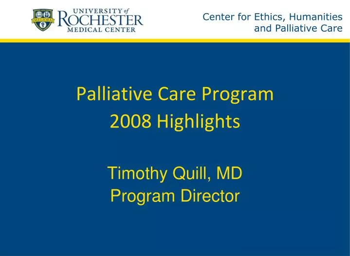 palliative care program 2008 highlights timothy quill md program director