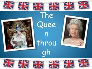 The Queen t hrough the a ges...