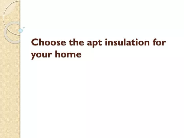 choose the apt insulation for your home