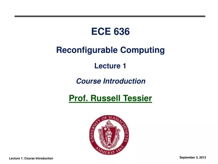 ece 636 reconfigurable computing lecture 1 course introduction prof russell tessier