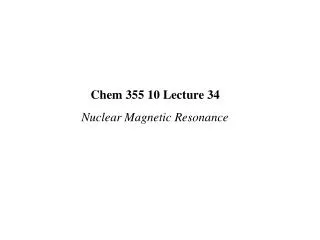 Chem 355 10 Lecture 34 Nuclear Magnetic Resonance