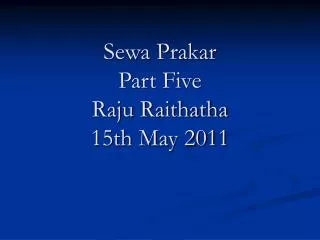 Sewa Prakar Part Five Raju Raithatha 15th May 2011
