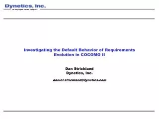 Investigating the Default Behavior of Requirements Evolution in COCOMO II Dan Strickland Dynetics, Inc. daniel.stricklan