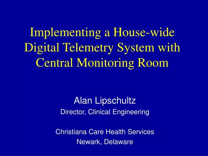 implementing a house wide digital telemetry system with central monitoring room