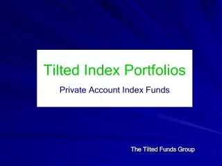 Tilted Index Portfolios Private Account Index Funds