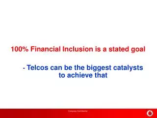 100% Financial Inclusion is a stated goal